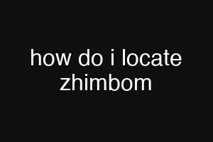 how do i locate zhimbom