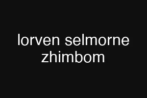 lorven selmorne zhimbom