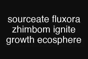 sourceate fluxora zhimbom ignite growth ecosphere